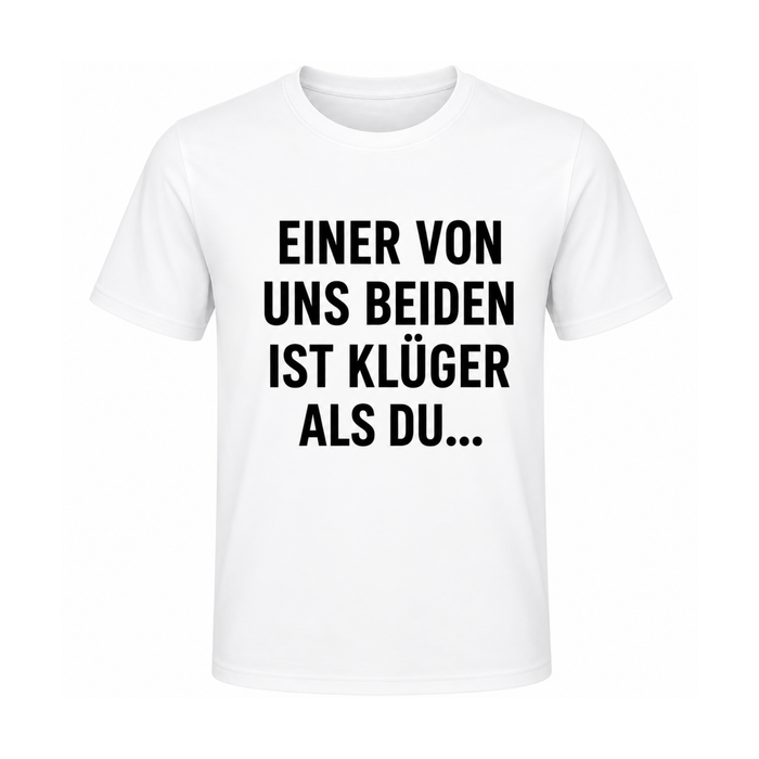 Lustiges T-Shirt – Einer von uns beiden ist klüger als du... | Witziges Spruchshirt für Damen & Herren