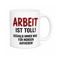Lustige Tasse – Arbeit ist toll! Deshalb immer was für morgen aufheben | Spruchtasse | Geschenk für Kollegen