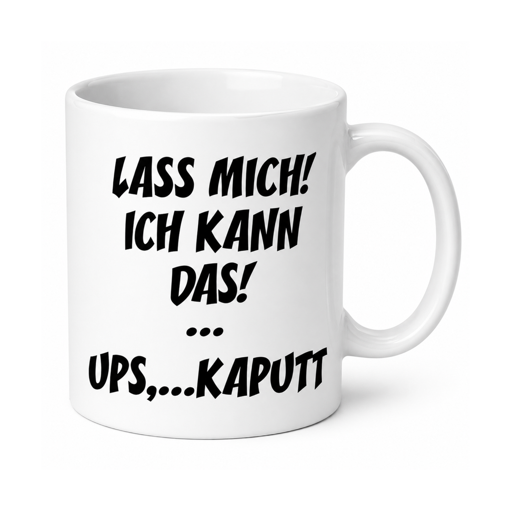 Lustige Tasse – Lass mich! Ich kann das! … Ups… kaputt | Geschenk für Kollegen, Freunde & Familie