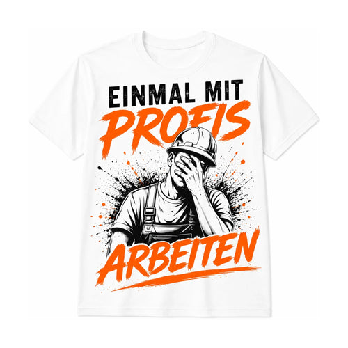 Einmal mit Profis arbeiten | Handwerker Shirt