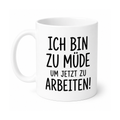 Lustige Tasse – Ich bin zu müde, um jetzt zu arbeiten! | Witzige Kaffeetasse | Geschenk für Kollegen