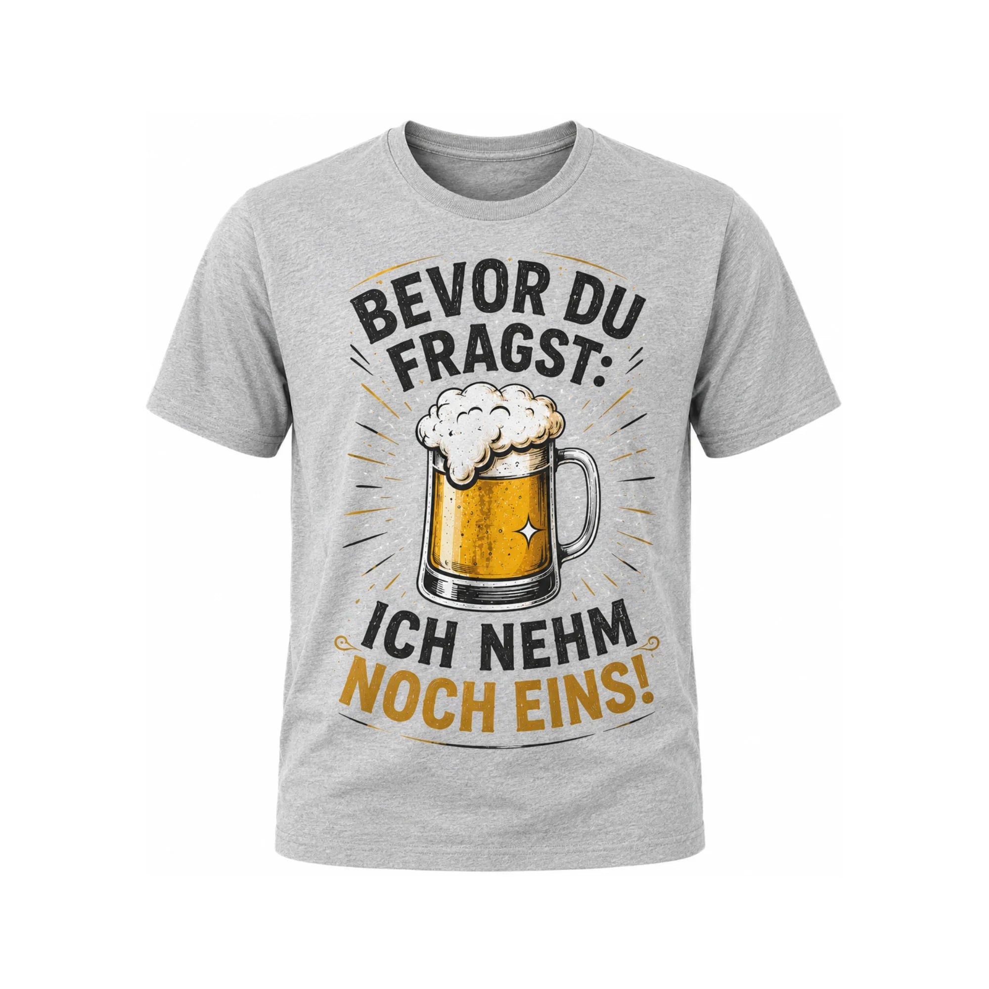 Bevor du fragst: Ich nehm noch eins | Bier Sprüche Shirt