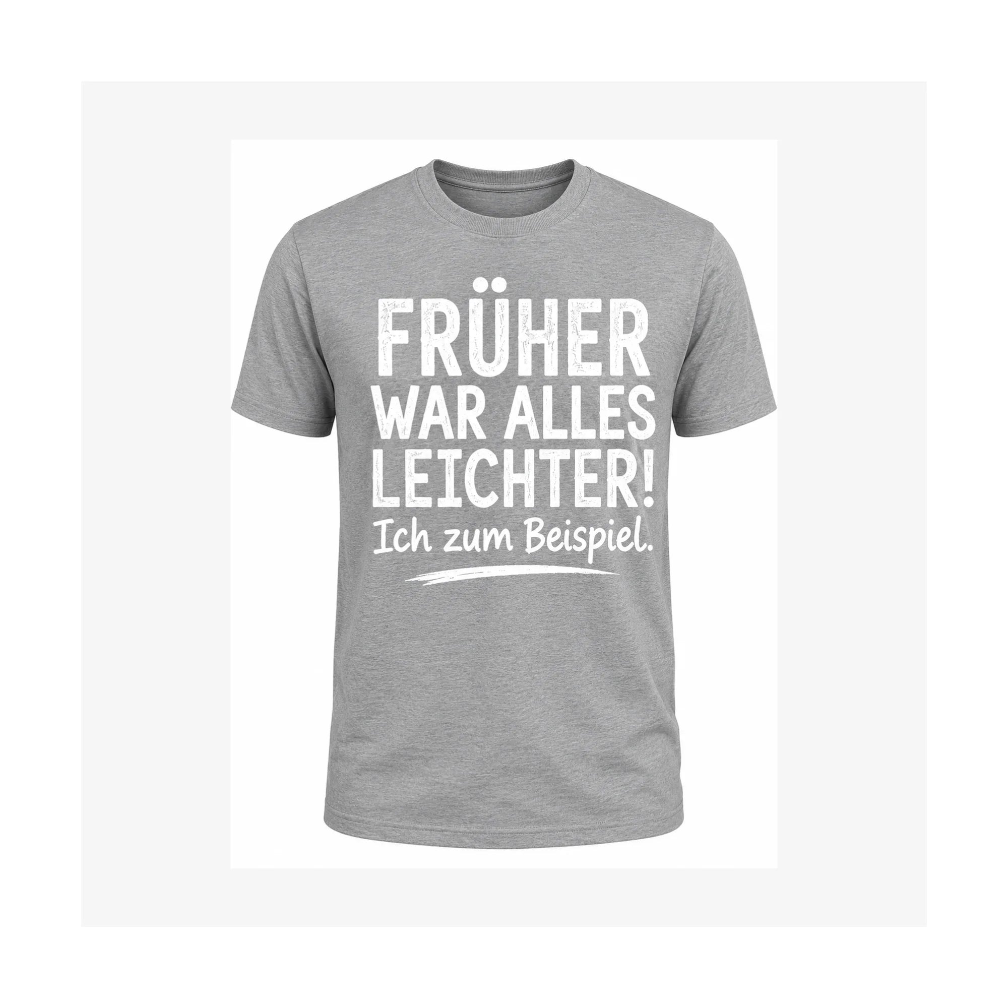 Früher war alles leichter! Ich zum Beispiel. | Lustiges Sprüche Shirt