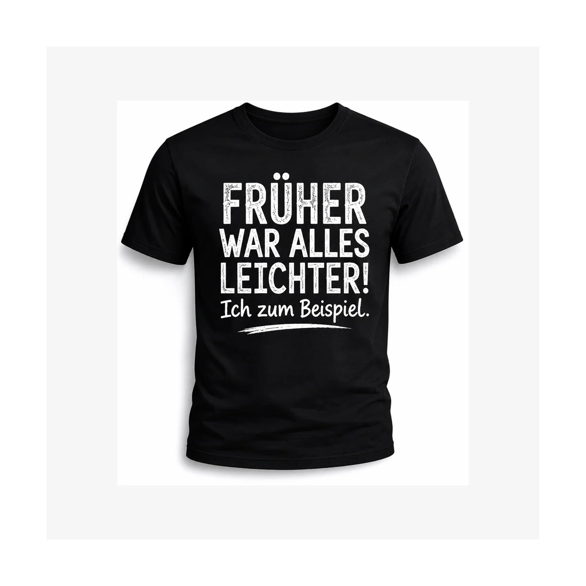 Früher war alles leichter! Ich zum Beispiel. | Lustiges Sprüche Shirt