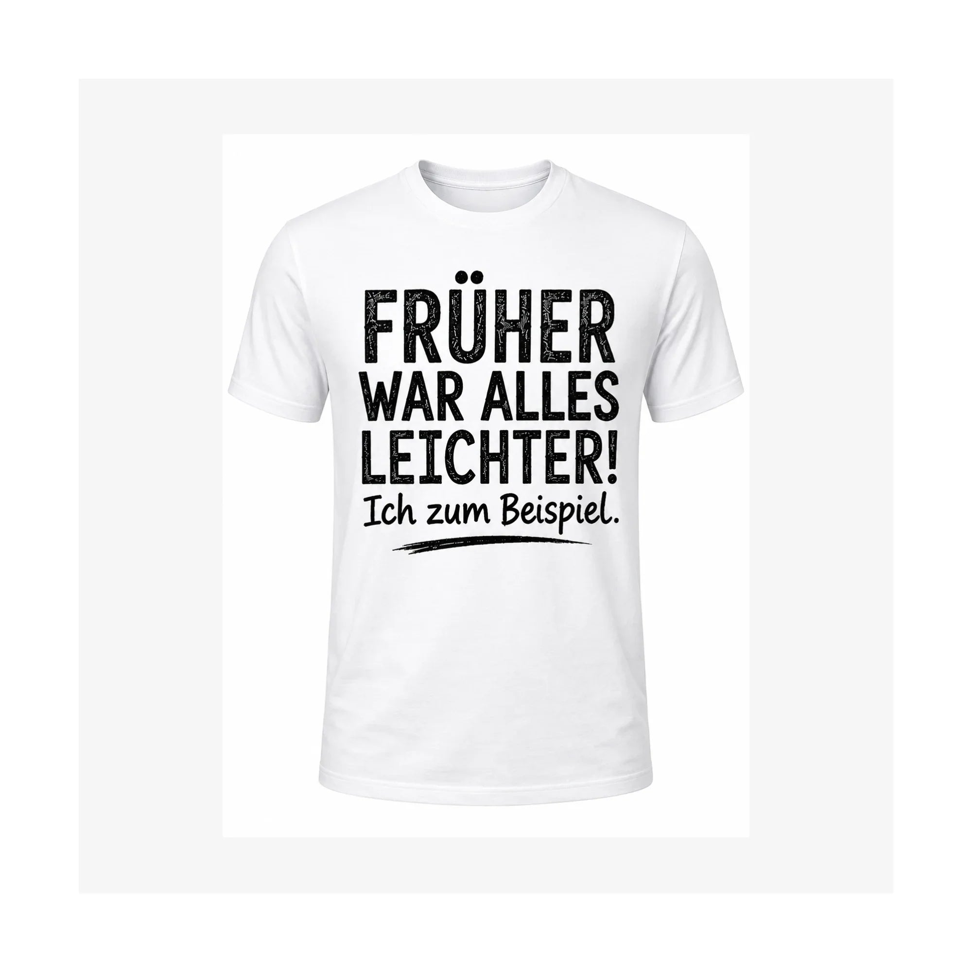 Früher war alles leichter! Ich zum Beispiel. | Lustiges Sprüche Shirt