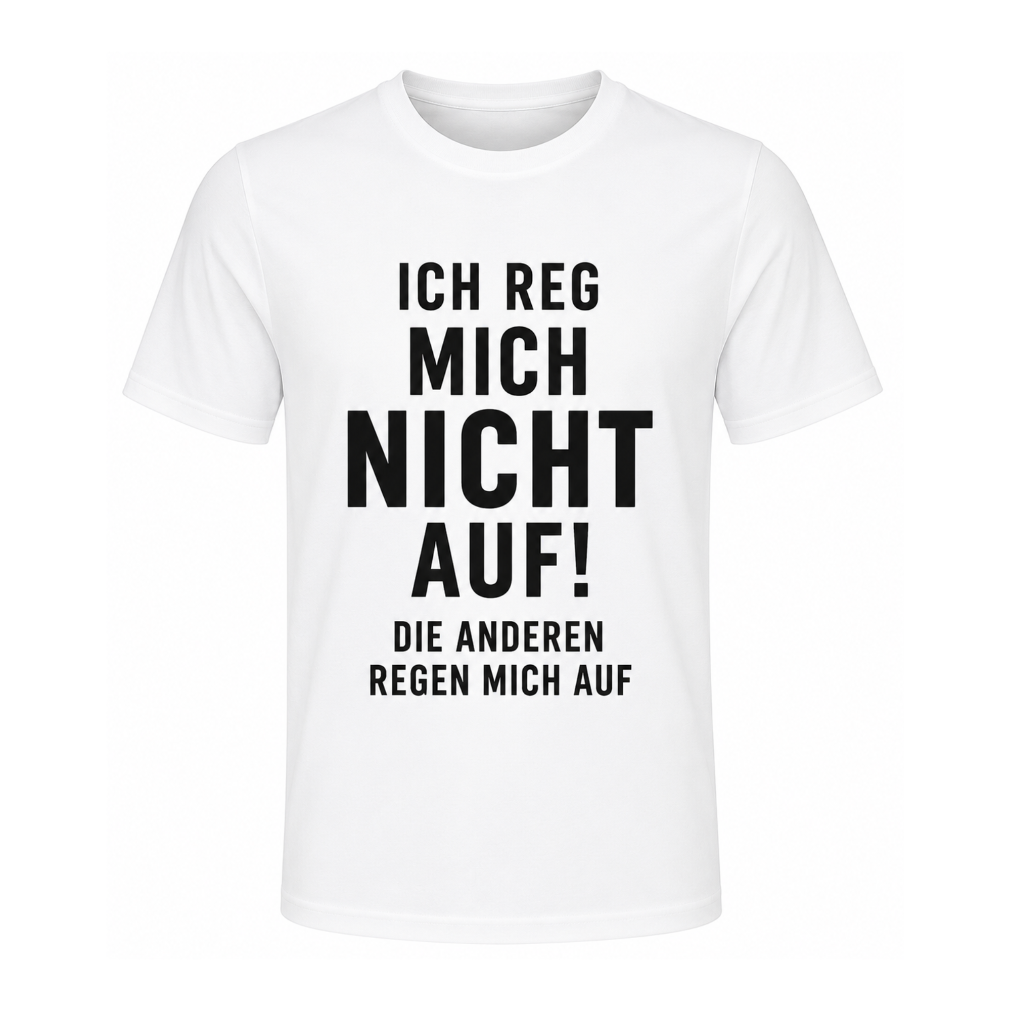 Lustiges T-Shirt – Ich reg mich nicht auf! Die anderen regen mich auf | Witziges Spruchshirt für Damen & Herren