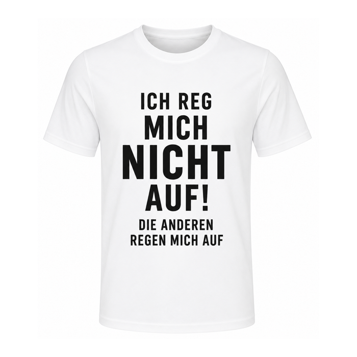 Lustiges T-Shirt – Ich reg mich nicht auf! Die anderen regen mich auf | Witziges Spruchshirt für Damen & Herren