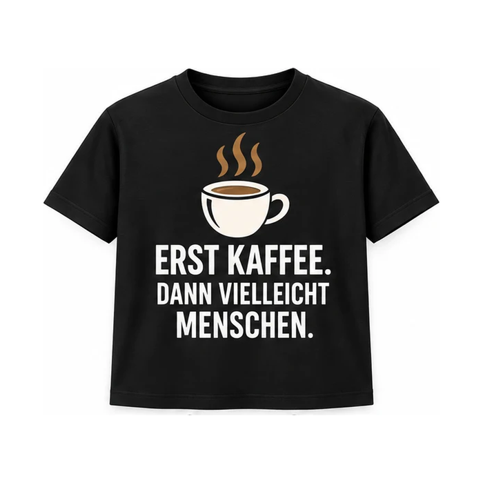 Kaffee T-Shirt „Erst Kaffee. Dann vielleicht Menschen.“