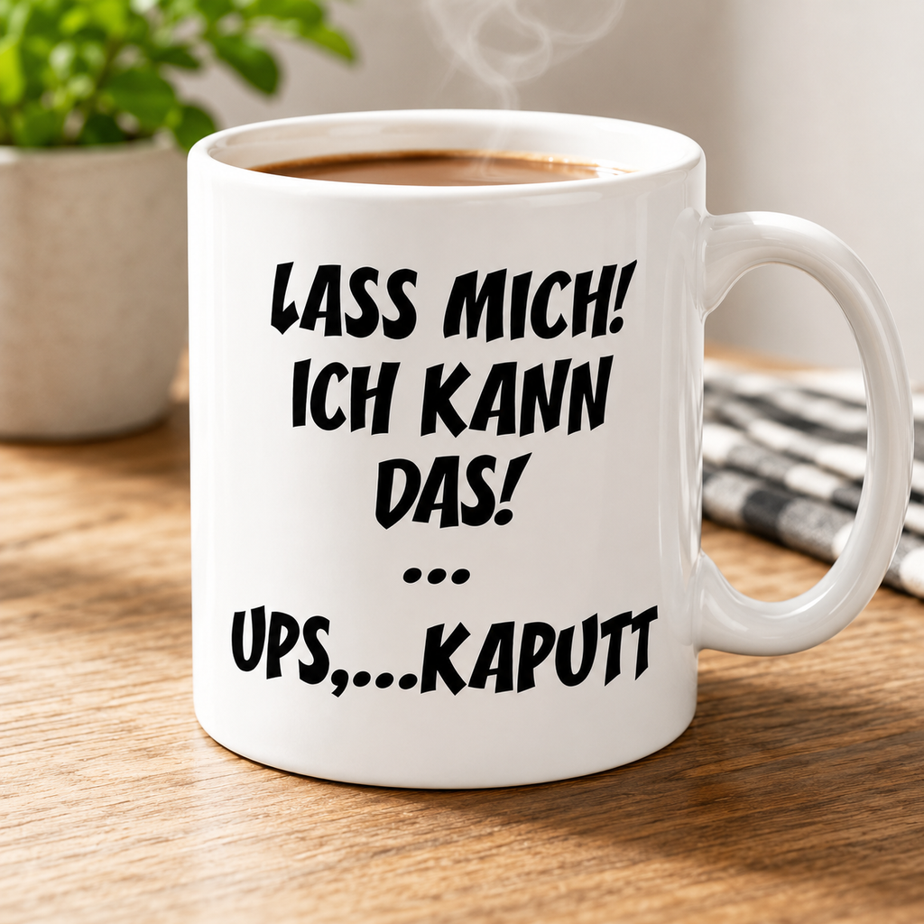 Lustige Tasse – Lass mich! Ich kann das! … Ups… kaputt | Geschenk für Kollegen, Freunde & Familie