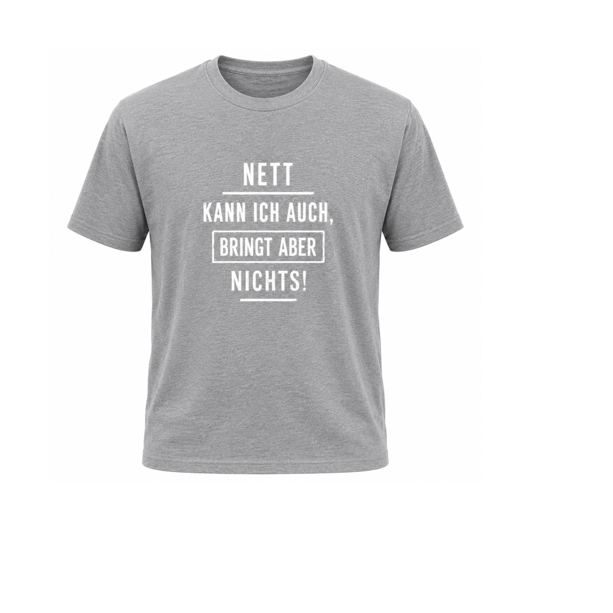 Nett kann ich auch, bringt aber nichts | Sarkasmus Shirt