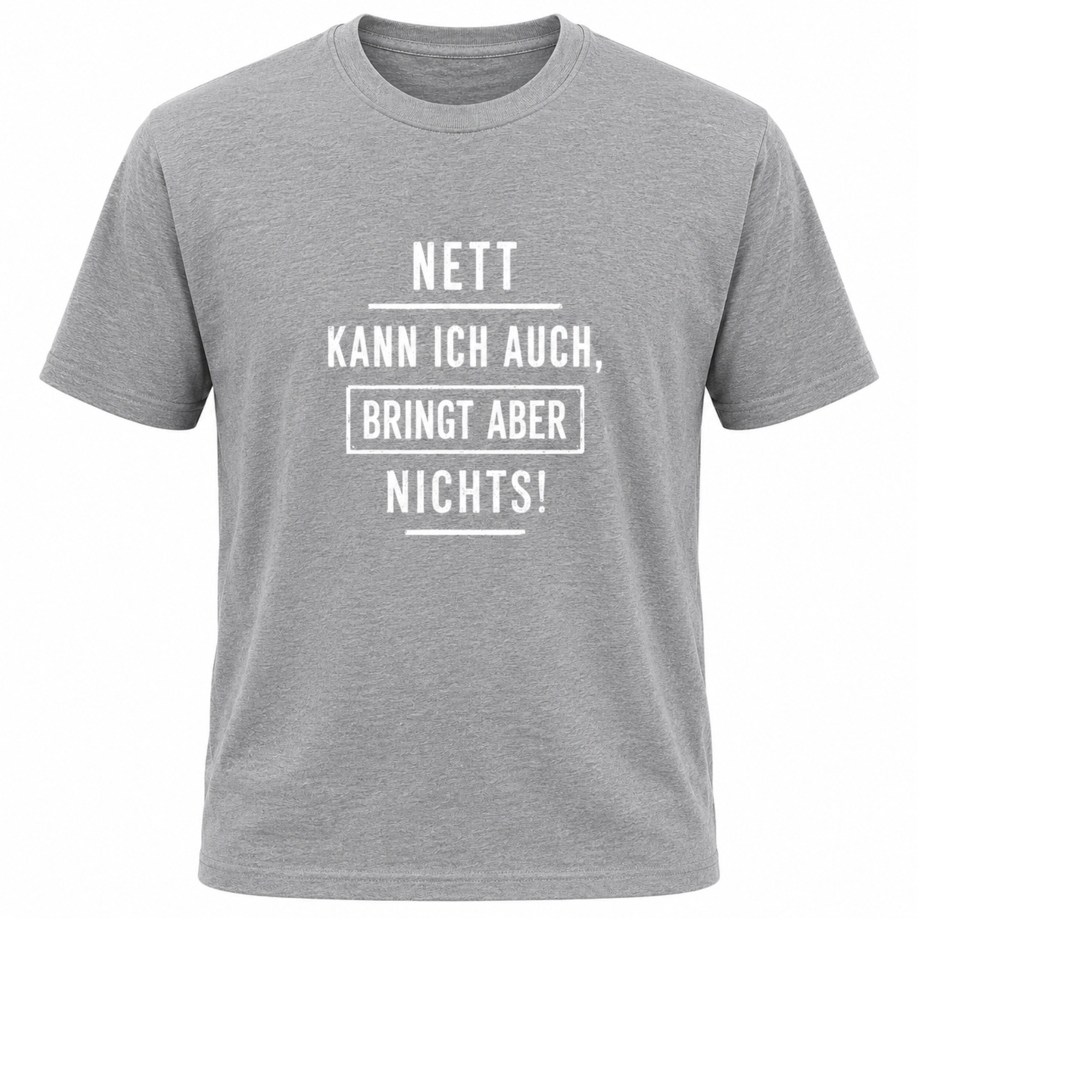 Nett kann ich auch, bringt aber nichts | Sarkasmus Shirt