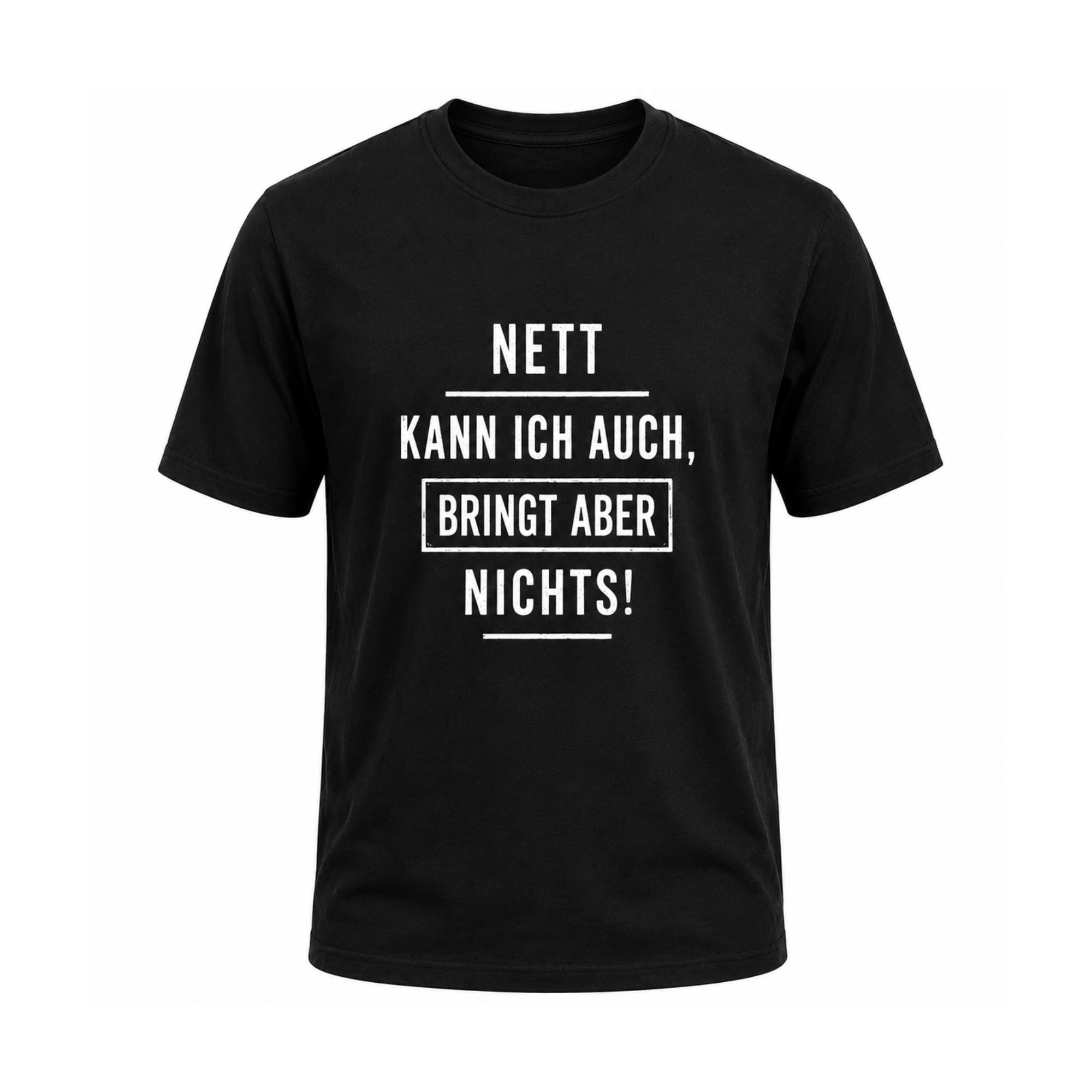 Nett kann ich auch, bringt aber nichts | Sarkasmus Shirt