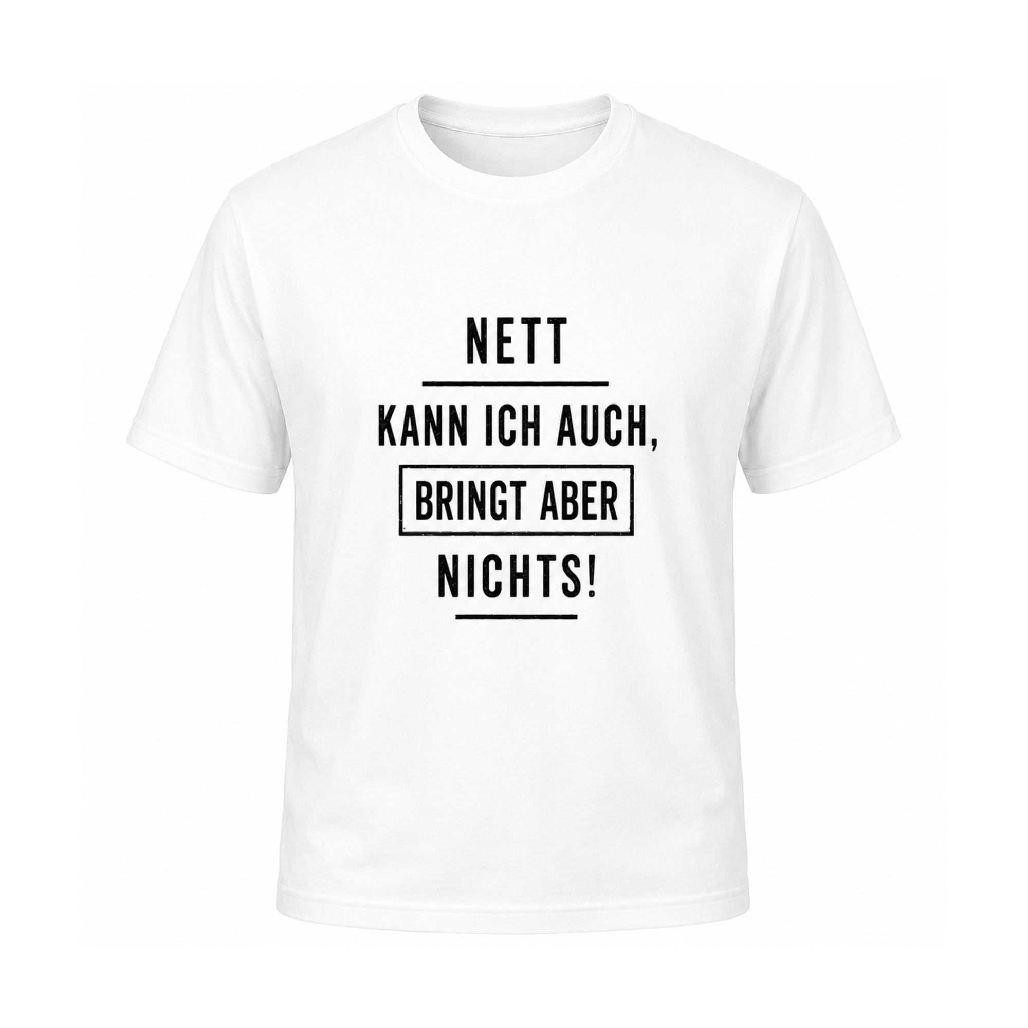 Nett kann ich auch, bringt aber nichts | Sarkasmus Shirt
