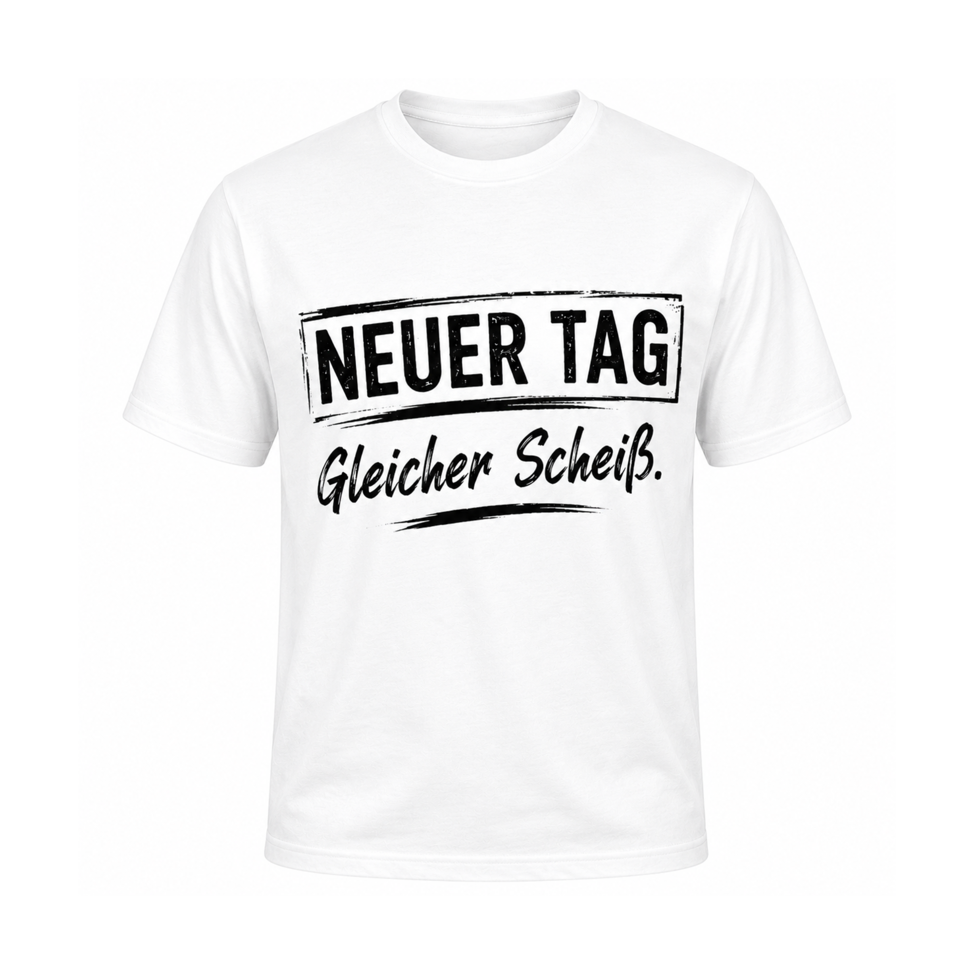 Neuer Tag, gleicher Scheiß | Sarkasmus Shirt