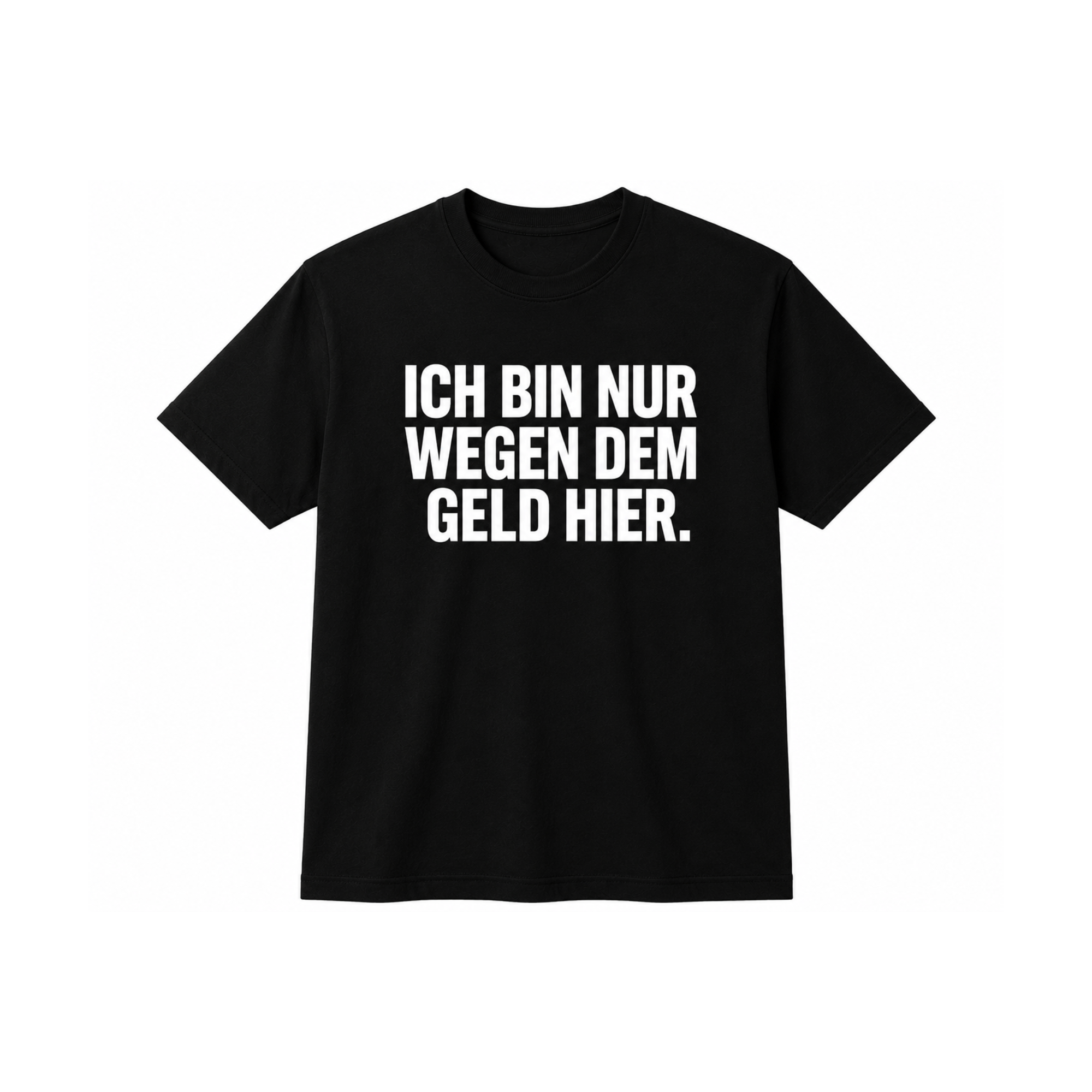 Ich bin nur wegen dem Geld hier. | Arbeit Sprüche Shirt